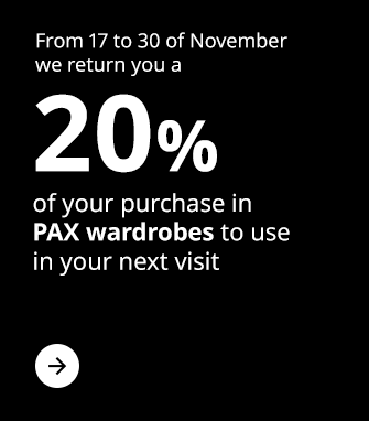 From 17 to 30 of November we return you a 20% of your purchase in PAX wardrobes to use in your next visit