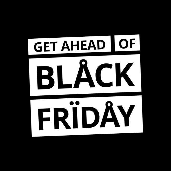 Get ahead of BLACK FRIDAY