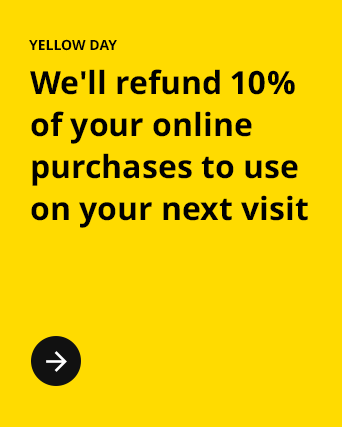 YELLOW DAY. We'll refund 10% of your online purchases to use on your next visit