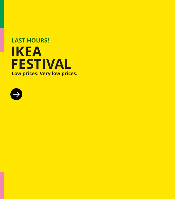 Last hours of IKEA FESTIVAL. Low prices. Very low prices.