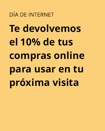 DÍA DE INTERNET. Te devolvemos el 10% de tus compras online para usar en tu próxima visita