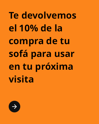 Te devolvemos el 10% de la compra de tu sofá para usar en tu próxima visita